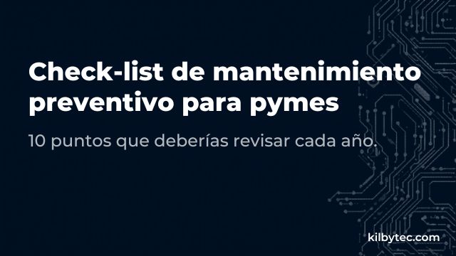 Check-list de mantenimiento preventivo informático para pymes: 10 puntos que deberías revisar cada año